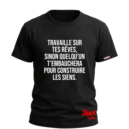 Tshirt Travaille sur tes rêves ... [DANIX CENSORED]